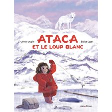 Ataca et le loup blanc : Un livre d'images Minedition : Couverture rigide