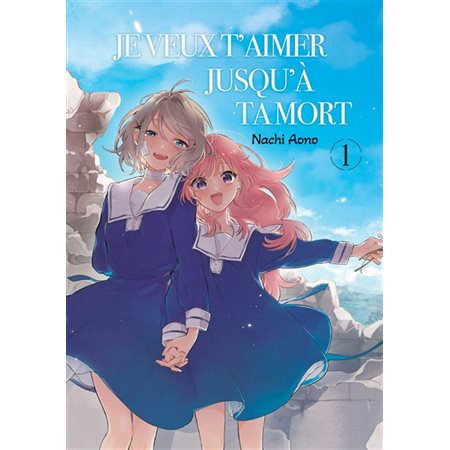 Je veux t'aimer jusqu'à ta mort T.01 : Manga : ADT : YURI : PAV