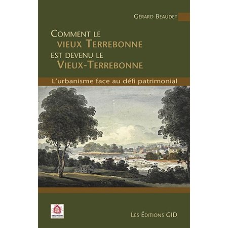 Comment le vieux Terrebonne est devenu le Vieux-Terrebonne : l'urbanisme face au défi patrimonial