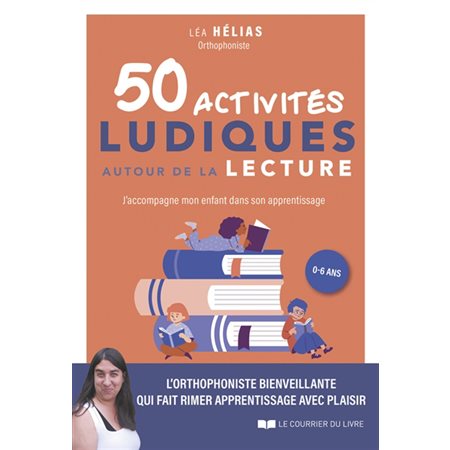 50 activités ludiques autour de la lecture : J'accompagne mon enfant dans son apprentissage : 0-6 ans