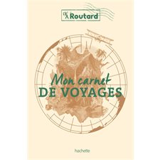 Mon carnet de voyages (Routard) : Le guide du routard : Un carnet à personnaliser pour garder trace de ses voyages effectués ou planifiés, préparer son séjour grâce à des listes et noter toutes les i