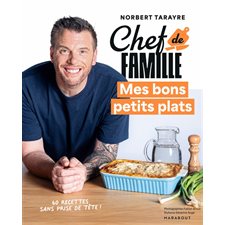 Chef de famille : Mes bons petits plats : 60 recettes sans prise de tête !