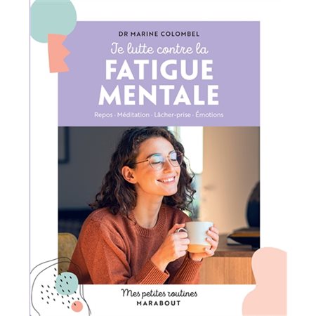 Je lutte contre la fatigue mentale : Repos, méditation, lâcher-prise, émotions : Mes petites routines