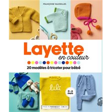 Layette en couleur : 20 modèles à tricoter pour bébé : Projets créatifs