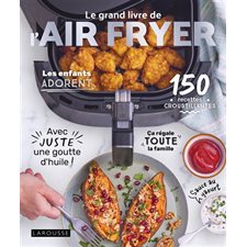 Le grand livre de l'Air fryer : 150 recettes croustillantes