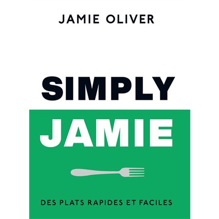 Simply Jamie : Des plats rapides et faciles : Jamie Oliver and Co