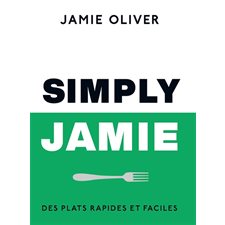 Simply Jamie : Des plats rapides et faciles : Jamie Oliver and Co