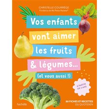 Vos enfants vont aimer les fruits & légumes ... : Et vous aussi ! : 80 fiches et recettes du quotidien