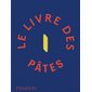 Le livre des pâtes : Plus de 150 recettes de plats à base de pâtes, des plus classiques comme les spaghettis carbonara et les trofies au pesto, aux plus originales