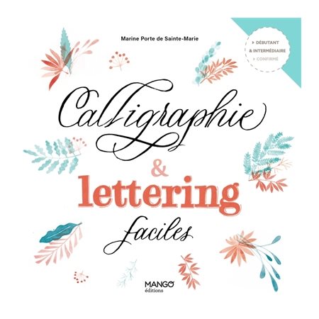 Calligraphie & lettering faciles : Débutant & intermédiaire confirmé