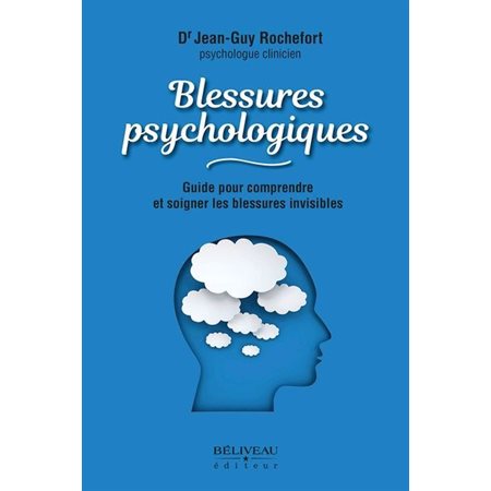 Blessures psychologiques : Guide pour comprendre et soigner les blessures invisibles