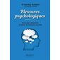 Blessures psychologiques : Guide pour comprendre et soigner les blessures invisibles