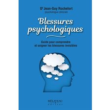 Blessures psychologiques : Guide pour comprendre et soigner les blessures invisibles