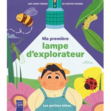 Les petites bêtes : Ma première lampe d'explorateur