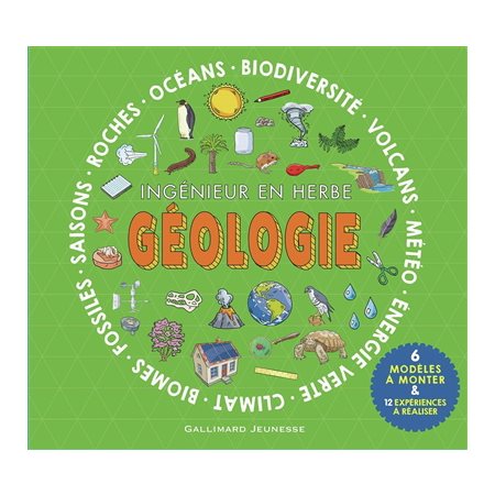 Géologie, ingénieur en herbe : Océans, biodiversité, volcans, météo, énergie verte, climat, biomes, fossiles, saisons, roches : 6 modèles à monter & 12 expériences à réaliser