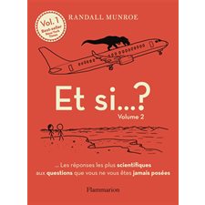 Et si ... ? : Les réponses les plus scientifiques aux questions que vous ne vous êtes jamais posées T.02