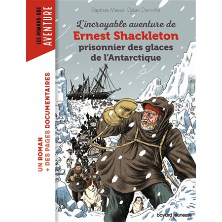 L'incroyable aventure de Ernest Shackleton prisonnier des glaces de l'Antarctique : Bayard poche. Les romans-doc. Aventure : 9-11