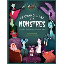 Le grand livre des monstres : Voyage à la découverte des monstres du monde