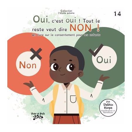 Oui, c'est oui ! Tout le reste veut dire non ! : Un livre sur le consentement pour les enfants : Collection l'étoile polaire T.14 : Couverture souple