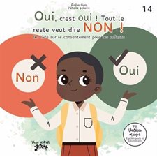 Oui, c'est oui ! Tout le reste veut dire non ! : Un livre sur le consentement pour les enfants : Collection l'étoile polaire T.14 : Couverture souple