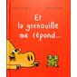 Et la grenouille me répond ... : Maxi boum : Couverture rigide