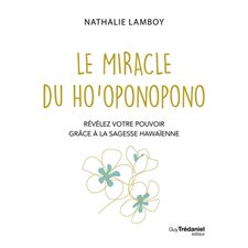 Le miracle du ho'oponopono : Révélez votre pouvoir grâce à la sagesse hawaïenne