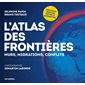 L'atlas des frontières : Murs, migrations, conflits