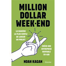 Million dollar week-end : La manière la plus simple de lancer un projet : Créer une entreprise rentable en 48h