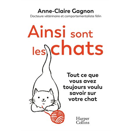 Ainsi sont les chats : Tout ce que vous avez toujours voulu savoir sur votre chat