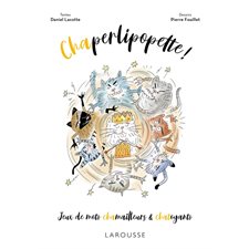 Chaperlipopette ! : Jeux de mots chamailleurs & chatoyants