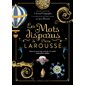 Les mots disparus de Pierre Larousse : Toute la saveur des mots du XIXe siècle aujourd'hui oubliés