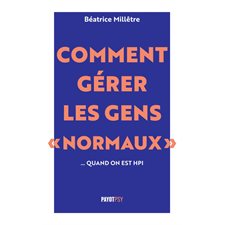 Comment gérer les gens normaux ... quand on est HPI