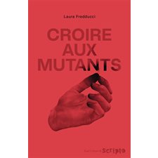 Croire aux mutants : Scripto : 12-14