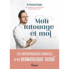 Mon tatouage et moi : Les indispensables conseils d'un dermatologue tatou