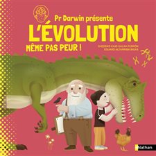 L'évolution : Même pas peur ! : Pr Darwin présente