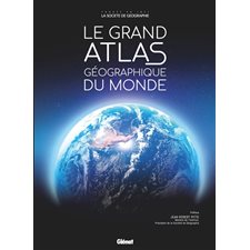 Le grand atlas géographique du monde : Référence : 6e édition