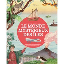 Le monde mystérieux des îles : Naufrages, trésors cachés, zones mystérieuses ... le tour du monde en plus de 80 îles