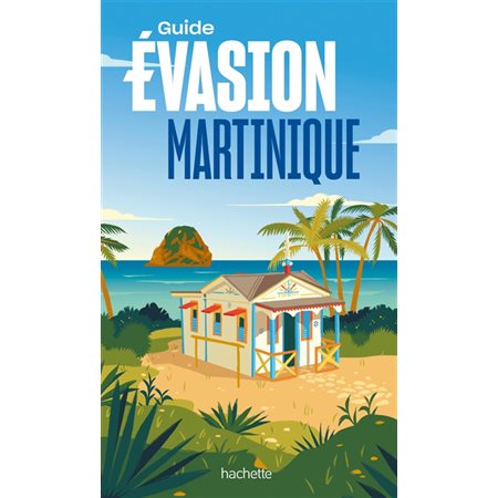 Martinique (Guide évasion) : Guide évasion : Édition 2024