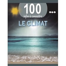 Le climat, 100 infos à connaître