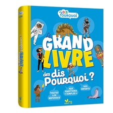 Le grand livre des dis pourquoi ? : 7-10 ans : Dis pourquoi ?