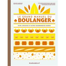 Le grand manuel du boulanger : Pains, brioches et autres gourmandises dorées