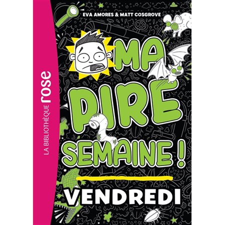 Ma pire semaine ! T.05 : Vendredi : Bibliothèque rose : 6-8