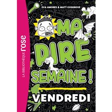 Ma pire semaine ! T.05 : Vendredi : Bibliothèque rose : 6-8