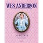 Wes Anderson : Les 11 films et les 7 courts-métrages expliqués : La totale