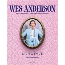 Wes Anderson : Les 11 films et les 7 courts-métrages expliqués : La totale