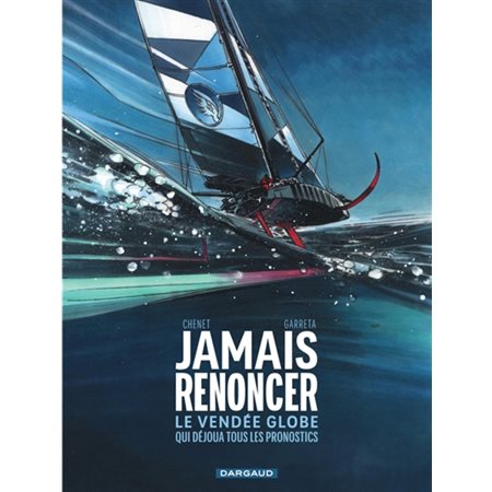 Jamais renoncer : Le Vendée Globe qui déjoua tous les pronostics : Bande dessinée