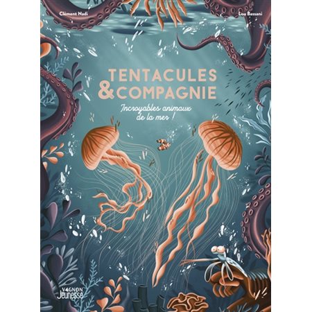 Tentacules & compagnie : Incroyables animaux de la mer ! : Jeunesse Vagnon