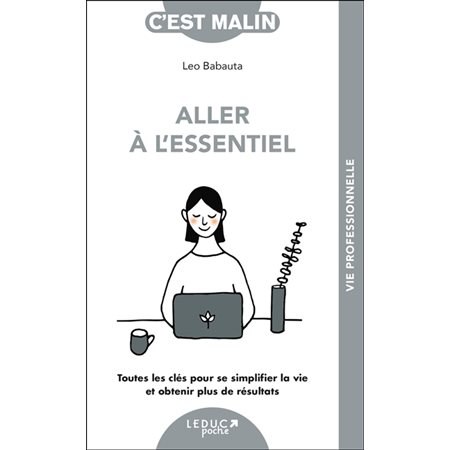 Aller à l'essentiel (FP) : Toutes les clés pour se simplifier la vie et obtenir plus de résultats : C'est malin poche