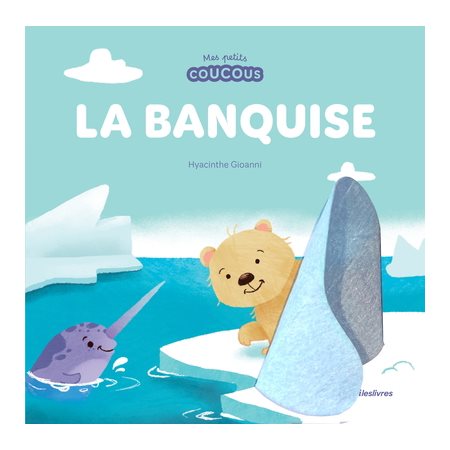 La banquise : Mes petits coucous : Livre cartonné