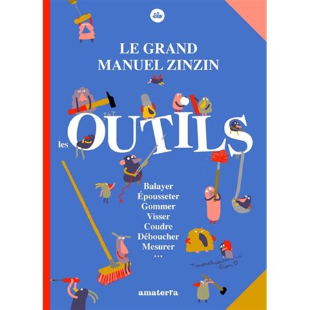 Le grand manuel zinzin : Les outils : Balayer, épousseter, gommer, visser, coudre, déboucher, mesurer ... : Avec un cherche et trouve